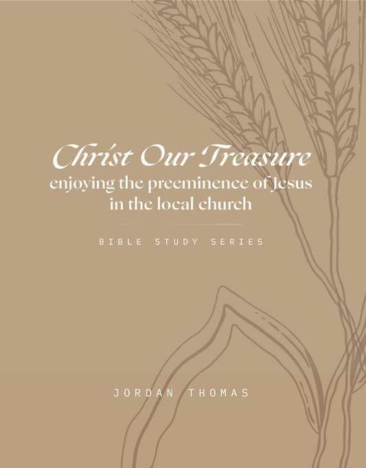 Christ Our Treasure: Enjoying the Preeminence of Jesus in the Local Church Workbook
