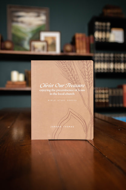 Christ Our Treasure: Enjoying the Preeminence of Jesus in the Local Church Workbook