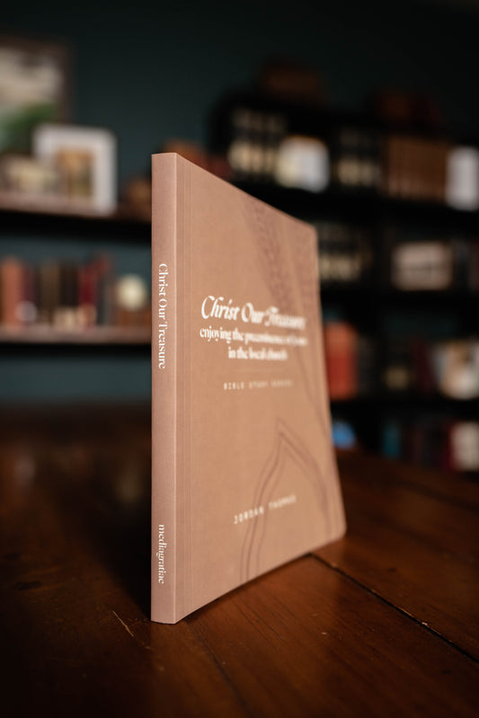Christ Our Treasure: Enjoying the Preeminence of Jesus in the Local Church Workbook