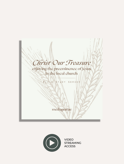 Christ Our Treasure: Enjoying the Preeminence of Jesus in the Local Church | Digital Streaming Access