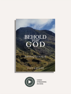 Behold Your God: Rethinking God Biblically | Digital Streaming Access