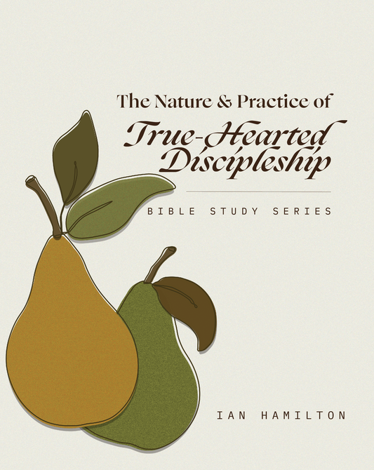 The Nature and Practice of True-Hearted Discipleship Workbook